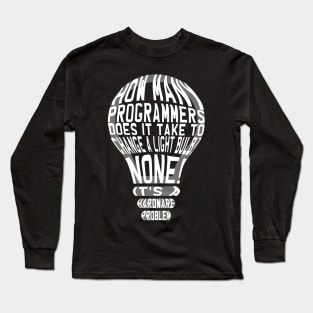 Programmer Humour: How Many Programmers does it take to change a light bulb? Long Sleeve T-Shirt